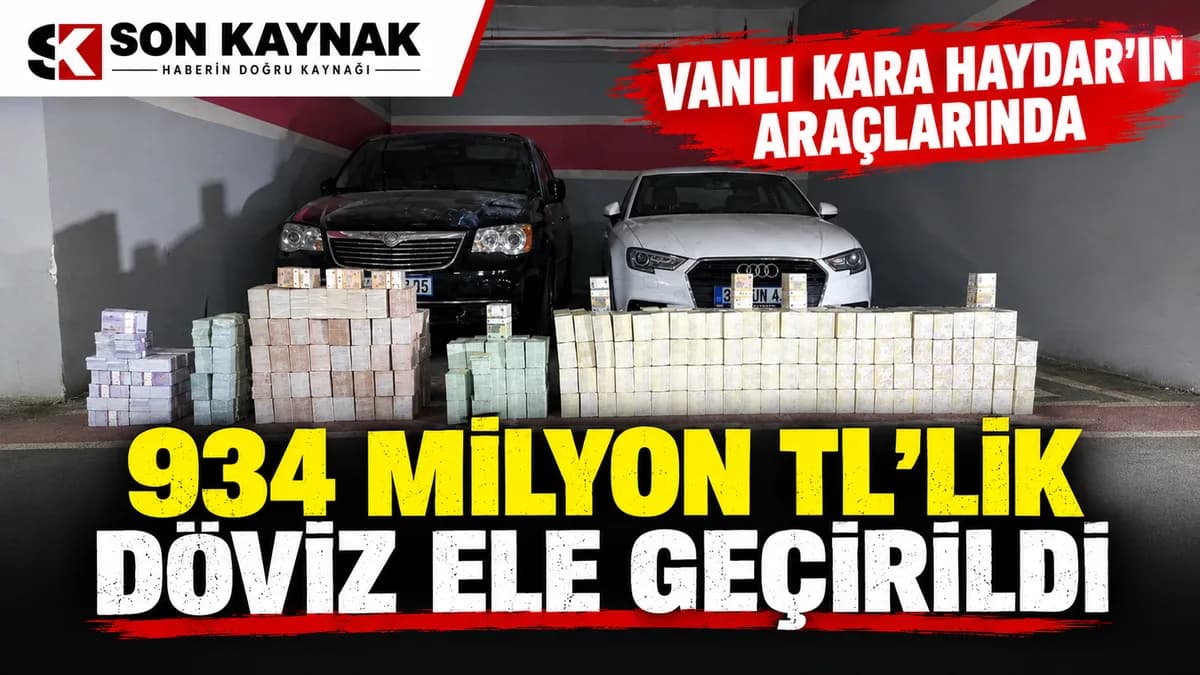 Vanlı Kara Haydar’ın araçlarında 934 milyon TL’lik döviz ele geçirildi