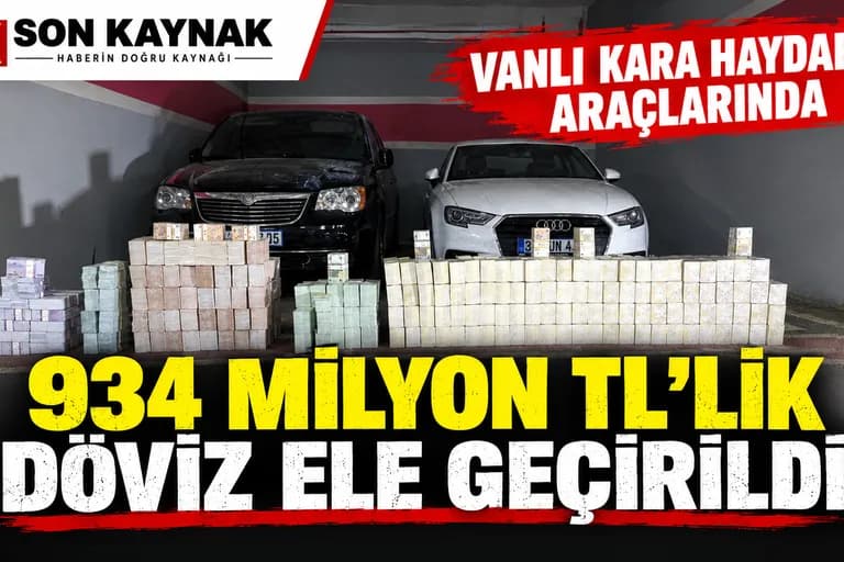 Vanlı Kara Haydar’ın araçlarında 934 milyon TL’lik döviz ele geçirildi