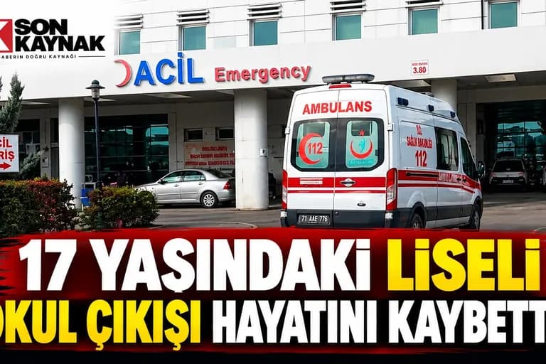 17 YAŞINDAKİ LİSELİ OKUL ÇIKIŞI HAYATINI KAYBETTİ!