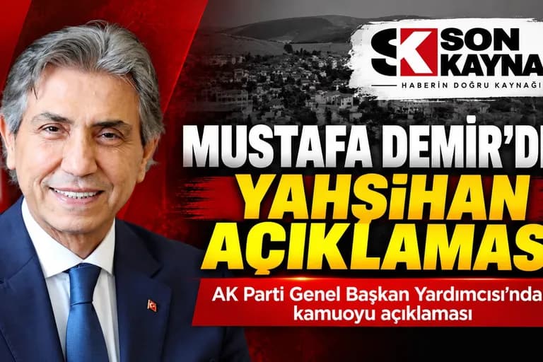 AK PARTİ GENEL BAŞKAN YARDIMCISI MUSTAFA DEMİR’DEN YAHŞİHAN AÇIKLAMASI