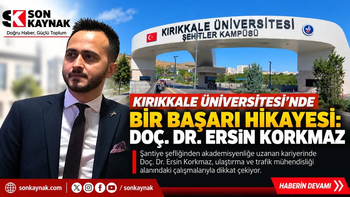 KIRIKKALE ÜNİVERSİTESİ’NDE BİR BAŞARI HİKÂYESİ: DOÇ. DR. ERSİN KORKMAZ